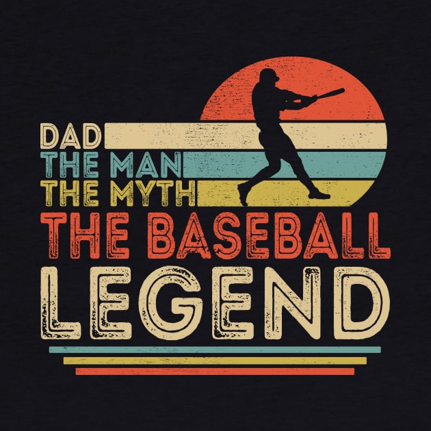 Dad The Man The Myth The Baseball Legend by Customprint